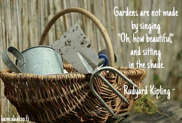 Gardens are not made by singing