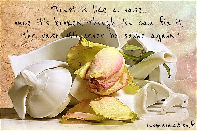 Trust is like a vase...